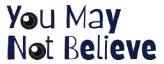 You May Not Believe