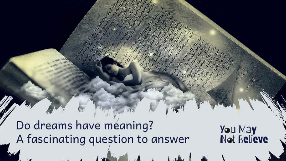 Do dreams have meaning? A fascinating question to answer